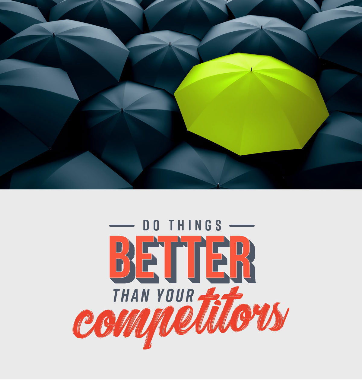 Do things better than your competitors and stand-out from the crowd